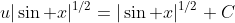 u|\sin x|^{1/2}=|\sin x|^{1/2}+C