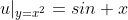 u|_{y=x^2}=sin x