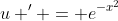 u ' = e^{-x^2}