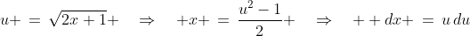 u \,=\,\sqrt{2x+1} \quad\Rightarrow\quad x \,=\,\frac{u^2-1}{2} \quad\Rightarrow\quad  dx \,=\,u\,du