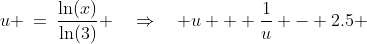 u \:=\:\frac{\ln(x)}{\ln(3)} \quad\Rightarrow\quad u + \frac{1}{u} - 2.5 \;<\;0