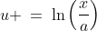 u \:=\:\ln\left(\frac{x}{a}\right)