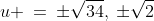 u \:=\:\pm\sqrt{34},\:\pm\sqrt{2}