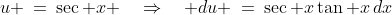 u \:=\:\sec x \quad\Rightarrow\quad du \:=\:\sec x\tan x\,dx