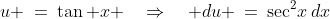 u \:=\:\tan x \quad\Rightarrow\quad du \:=\:\sec^2\!x\,dx