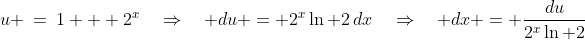 u \:=\:1 + 2^x\quad\Rightarrow\quad du = 2^x\ln 2\,dx\quad\Rightarrow\quad dx = \frac{du}{2^x\ln 2}