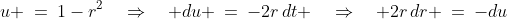 u \:=\:1-r^2\quad\Rightarrow\quad du \:=\:-2r\,dt \quad\Rightarrow\quad 2r\,dr \:=\:-du
