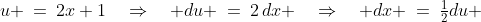 u \:=\:2x+1\quad\Rightarrow\quad du \:=\:2\,dx \quad\Rightarrow\quad dx \:=\:\tfrac{1}{2}du 