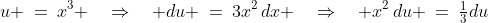 u \:=\:x^3 \quad\Rightarrow\quad du \:=\:3x^2\,dx \quad\Rightarrow\quad x^2\,du \:=\:\tfrac{1}{3}du