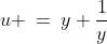 u \:=\:y+\frac{1}{y}