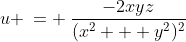 u \:= \:\frac{-2xyz}{(x^2 + y^2)^2}