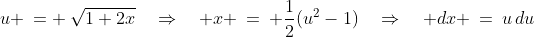u \:= \:\sqrt{1+2x}\quad\Rightarrow\quad x \:=\: \frac{1}{2}(u^2-1)\quad\Rightarrow\quad dx \:=\:u\,du