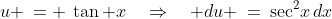 u \:= \:\tan x\quad\Rightarrow\quad du \:=\:\sec^2\!x\,dx
