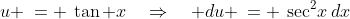u \:= \:\tan x\quad\Rightarrow\quad du \:= \:\sec^2\!x\,dx