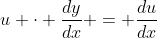 u \cdot \frac{dy}{dx} = \frac{du}{dx}