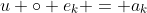 u \circ e_k = a_k