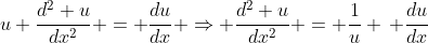 u \frac{d^2 u}{dx^2} = \frac{du}{dx} \Rightarrow \frac{d^2 u}{dx^2} = \frac{1}{u} \, \frac{du}{dx}