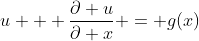 u + \frac{\partial u}{\partial x} = g(x)