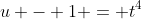 u - 1 = t^4