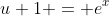 u+1 = e^{x}