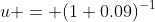 u = (1+0.09)^{-1}