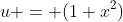 u = (1+x^2)