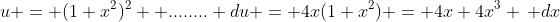 u = (1+x^2)^2  ........ du = 4x(1+x^2) = 4x+4x^3 \, dx
