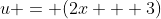 u = (2x + 3)