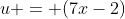 u = (7x-2)