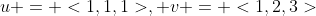 u = <1,1,1>, v = <1,2,3>