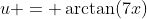 u = \arctan(7x)