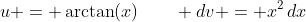 u = \arctan(x)\qquad dv = x^2\,dx
