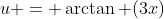 u = \arctan (3x)