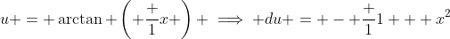 u = \arctan \left( \frac {1}{x} \right) \implies du = - \frac {1}{1 + x^2}