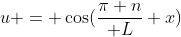 u = \cos({\pi n\over L} x)