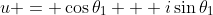 u = \cos{\theta_1} + i\sin{\theta_1}