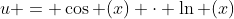 u = \cos (x) \cdot \ln (x)
