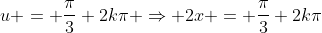 u = \frac{\pi}{3}+2k\pi \Rightarrow 2x = \frac{\pi}{3}+2k\pi