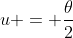 u = \frac{\theta}{2}