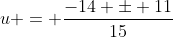 u = \frac{-14 \pm 11}{15}