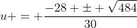 u = \frac{-28 \pm \sqrt{484}}{30}