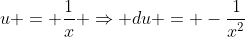 u = \frac{1}{x} \Rightarrow du = -\frac{1}{x^2}