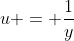 u = \frac{1}{y}