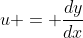 u = \frac{dy}{dx}