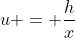u = \frac{h}{x}