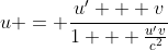 u = \frac{u' + v}{1 + \frac{u'v}{c^2}}