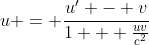 u = \frac{u' - v}{1 + \frac{uv}{c^2}}