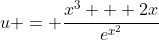 u = \frac{x^3 + 2x}{e^{x^2}}