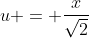 u = \frac{x}{\sqrt{2}}