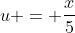 u = \frac{x}{5}